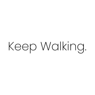 Keep Walking. T-Shirt