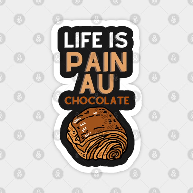 Life Is Pain Au Chocolate Magnet by rogergren