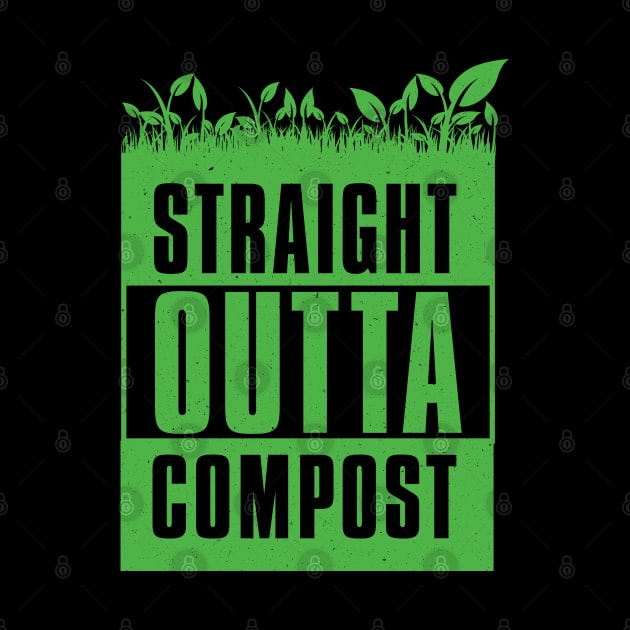 Straight Outta Compost - Gardener by Vector Deluxe