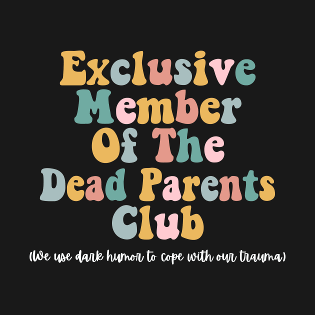 Exclusive Member Of The Dead Parents Club Fathers Day