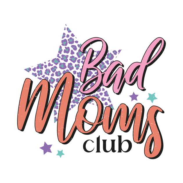 Bad Moms Club by BAB