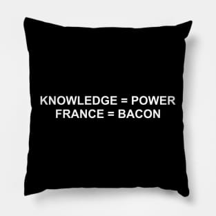 Knowledge Is Power. France Is Bacon. (White) Pillow