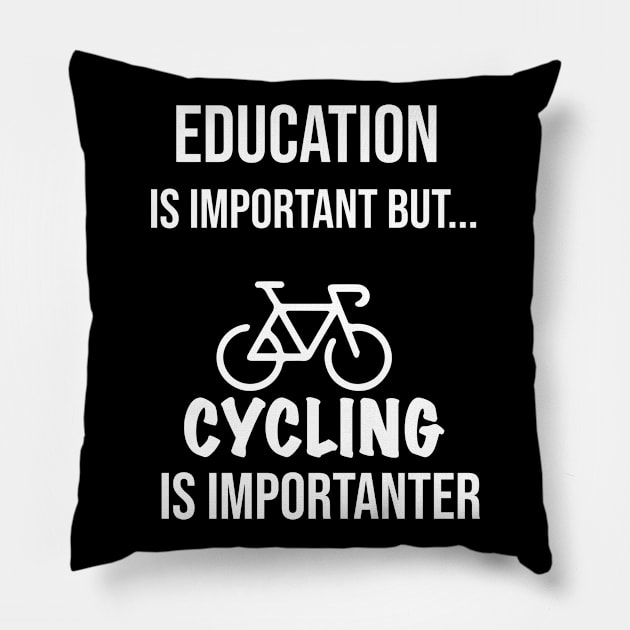 Education Is Important But Cycling Is Importanter #Cycling ,Funny Cycling Pillow by MyArtCornerShop