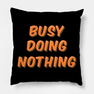 Busy Doing Nothing Pillow