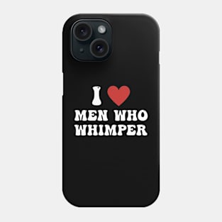 I Love Men Who Whimper Funny Saying For Her Couple Heart Phone Case