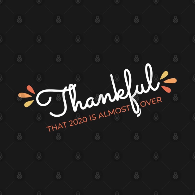 Thankful That 2020 is Almost Over - Funny Thanksgiving Gift - 2020 Thanksgiving - 2020 Quarantine Thanksgiving - Thanksgiving Gift for Mom Dad Sister Brother Vintage Retro idea by VanTees