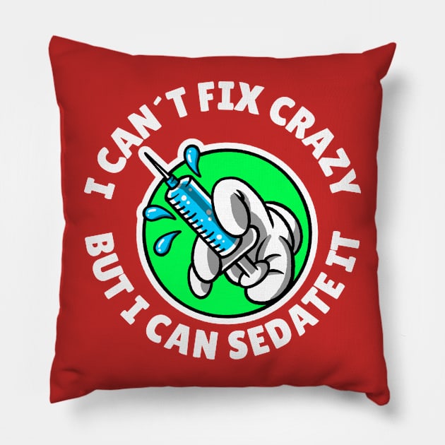 I can´t fix crazy but I can sedate it Pillow by Avetinthemaking