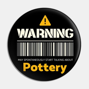 Warning may spontaneously start talking about pottery Pin