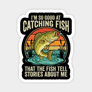 I'm So Good At Catching Fish That The Fish Tell Stories About Me Angler Humor Magnet