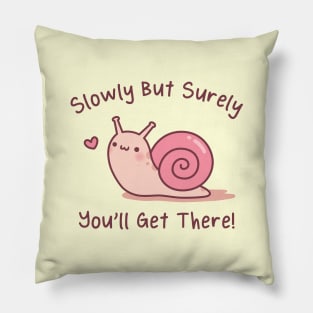 Cute Snail Slowly But Surely You Will Get There Pillow