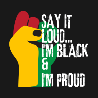 Say it loud i'm black and i'm proud T-Shirt