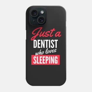 Just A Dentist Who Loves Sleeping - Gift For Men, Women, Sleeping Lover Phone Case