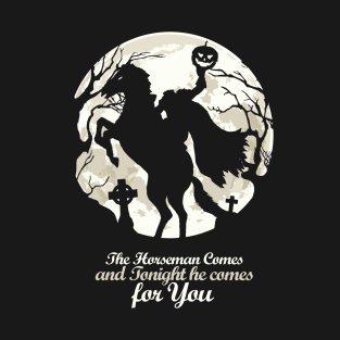 The Horseman Cames And Tonight He Cames For You T-Shirt