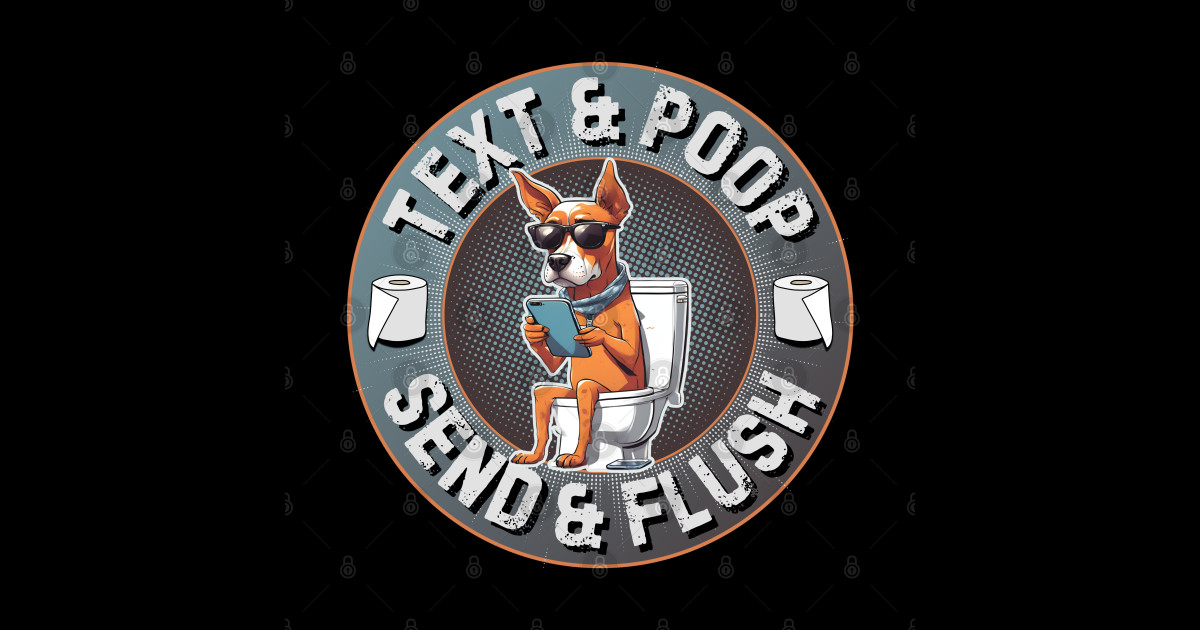 Text And Poop Send And Flush - Dog On Toilet - Sticker | TeePublic