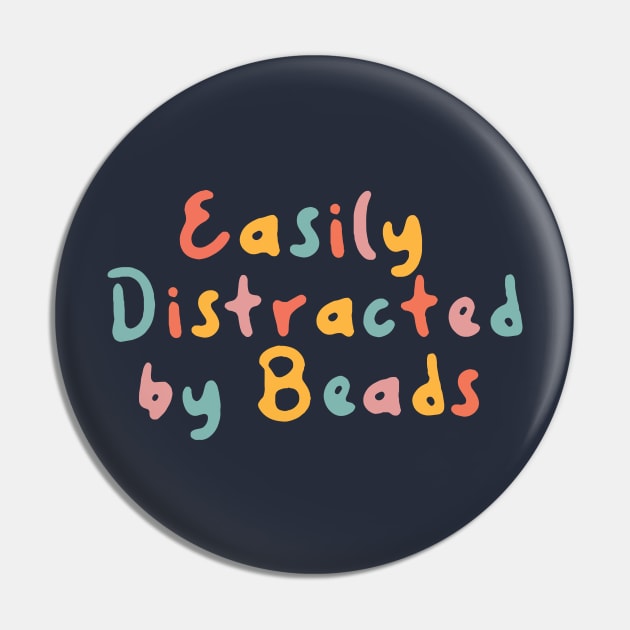 Jewelry Maker Easily Distracted by Beads Pin by Tamara Lance