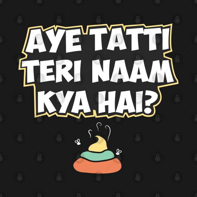 Aye Tatti Teri Naam Kya Hai? Hindi Funny Quote Hindi TShirt
