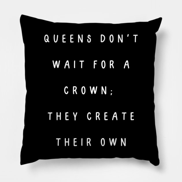 Queens don't wait for a crown;  they create their own. International Women’s Day Pillow by Project Charlie