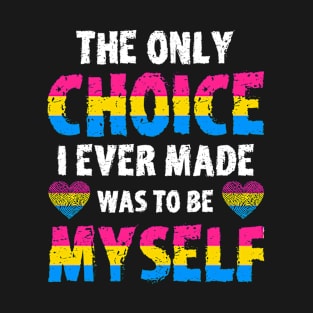 The Only Choice I Ever Made Was To Be Myself Pansexual Pride T-Shirt