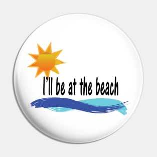 I'll be at the beach Pin