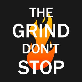 The Grind Don't Stop T-Shirt