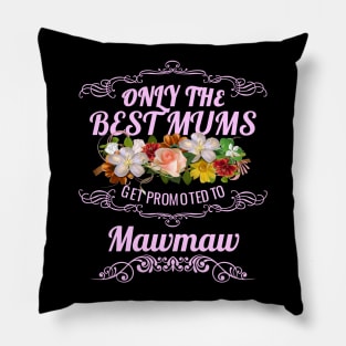 Only The Best Mums Get Promoted To Mawmaw Gift Pillow