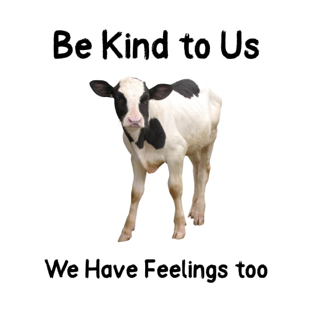 Be Kind to Us- We Have Feelings too Animal Abuse by Animal Justice