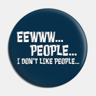 EEWWW PEOPLE I DON'T LIKE PEOPLE Pin