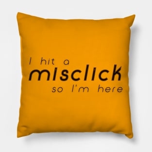 I hit a misclick so I am here | Typography Pillow