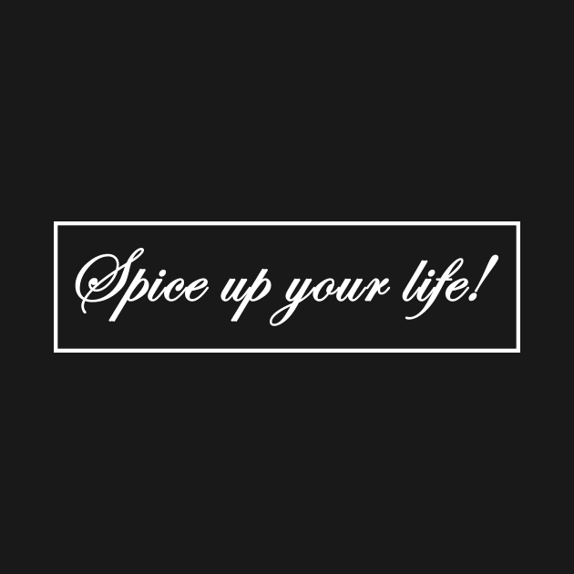 Spice up your life. by MadebyTigger