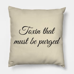 Toxin That Must Be Purged Pillow