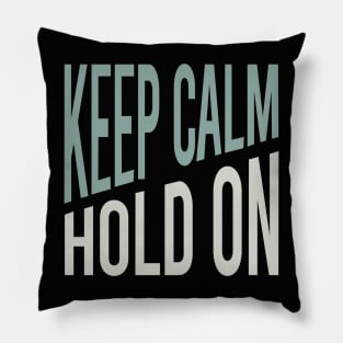 Keep Calm Hold On Pillow