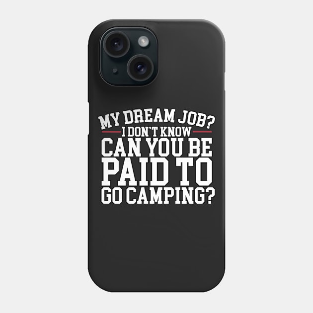 Can You Be Paid To Go Camping? Phone Case by thingsandthings