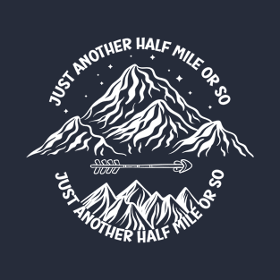 just another half mile or so - it's another half mile or so - Funny Half mile Quote T-Shirt