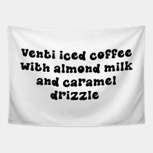 Venti Iced Coffee with Almond Milk and Caramel Drizzle - Personalized Coffee Order Tapestry