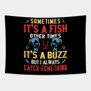 Some Times It's A Fish Other Times It's A Buzz But Always Catch Something - Fishing Tapestry