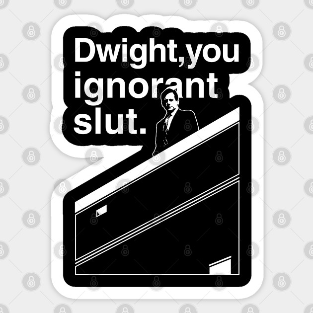 Dwight You Ignorant Slut The Office Sticker Teepublic Au