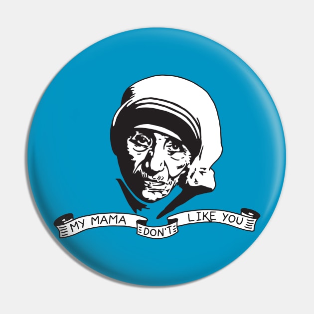 My Mama Don't Like You Pin by FreddieCoolgear