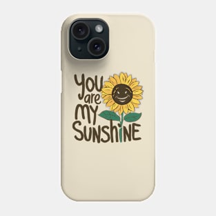 Your Are My Sunshine Phone Case