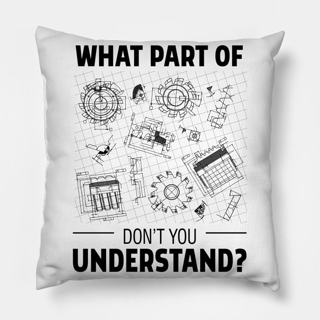 What Part Of Engineering Don't You Understand Pillow by Tobias Store