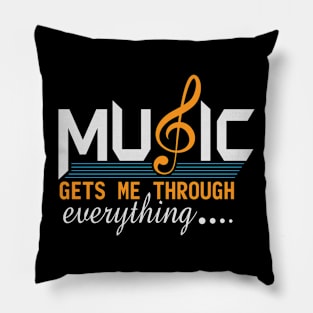 Music Gets Me Through Everything Slogan Pillow