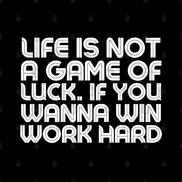 Life is Not A Game of Luck. if youwanna win Work hard - Quotation by Vinthiwa