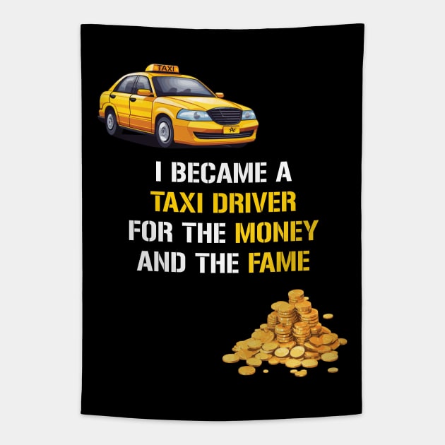 I Became A Taxi Driver For The Money And The Fame Tapestry by PaulJus