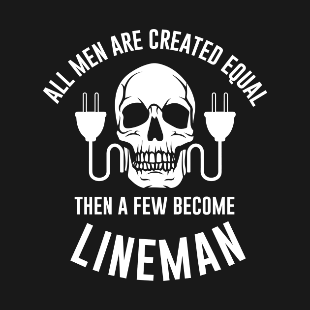 All men are created equal then a few become lineman by Periaz