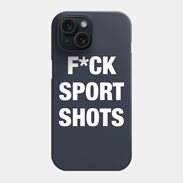 F*ck Sport Shots Phone Case by AnnoyingBowlerTees