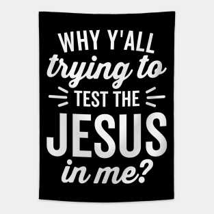 Why Y'all Trying to Test the Jesus In Me (White Text) Tapestry