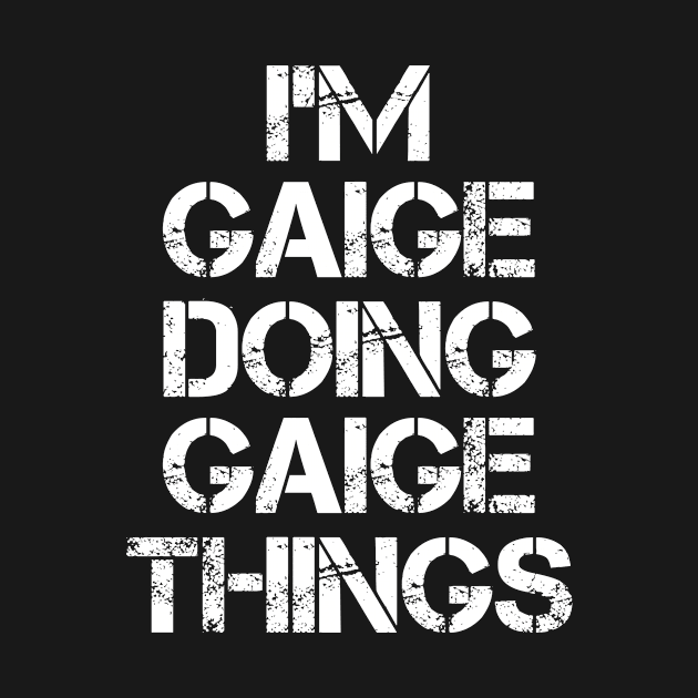 Gaige Name T Shirt - Gaige Doing Gaige Things by Skyrick1