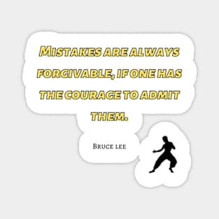 bruce lee | quotes | mistakes are always forgivable, if one has the courage to admit them Magnet