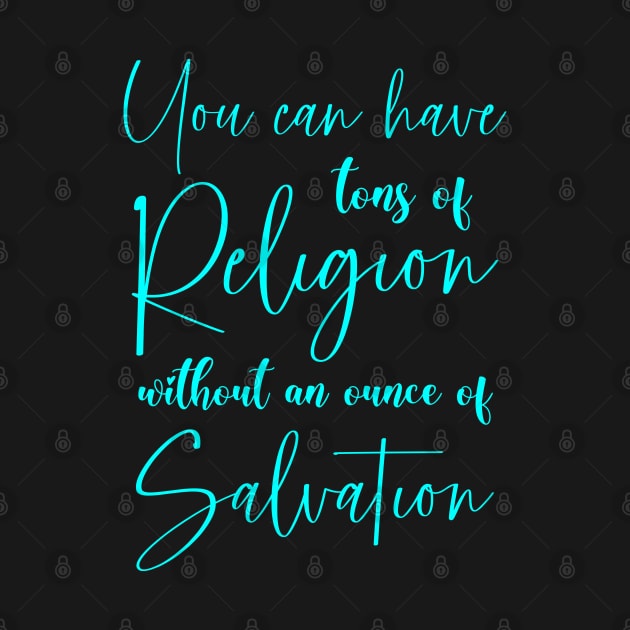 You can have tons of religion without an ounce of salvation, Walk by faith by FlyingWhale369