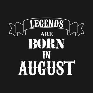 Legends Are Born In August T-Shirt