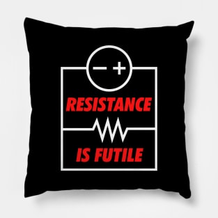 Resistance is (at times) Futile Pillow